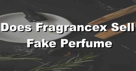 does perfume com sell fakes|does macys sell fakes reddit.